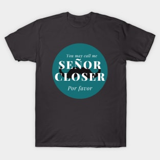 You may call me Señor Closer, por favor! T-Shirt